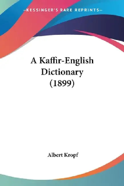 A Kaffir-English Dictionary (1899) by Albert Kropf