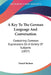 A Key To The German Language And Conversation: Containing Common Expressions On A Variety Of Subjects (1837) by Daniel Boileau