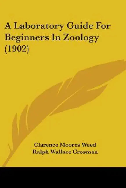 A Laboratory Guide For Beginners In Zoology (1902) by Clarence Moores Weed, Ralph Wallace Crosman