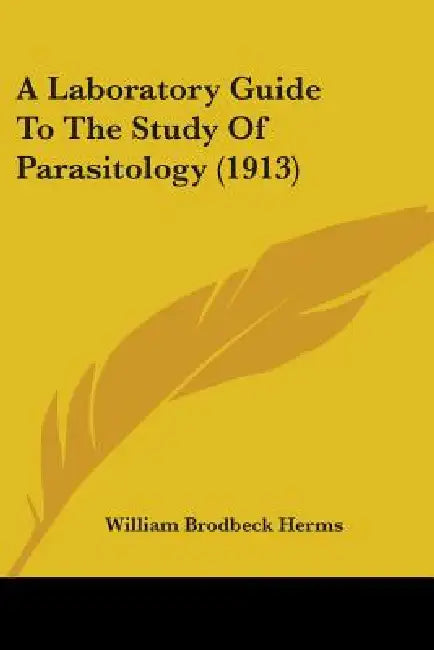 A Laboratory Guide To The Study Of Parasitology (1913) by William Brodbeck Herms