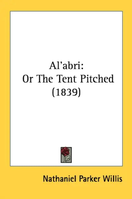 Al'abri: Or The Tent Pitched (1839) by Nathaniel Parker Willis