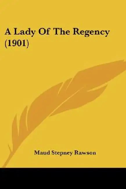 A Lady Of The Regency (1901) by Maud Stepney Rawson