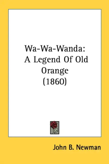 Wa-Wa-Wanda: A Legend Of Old Orange (1860) by John B. Newman