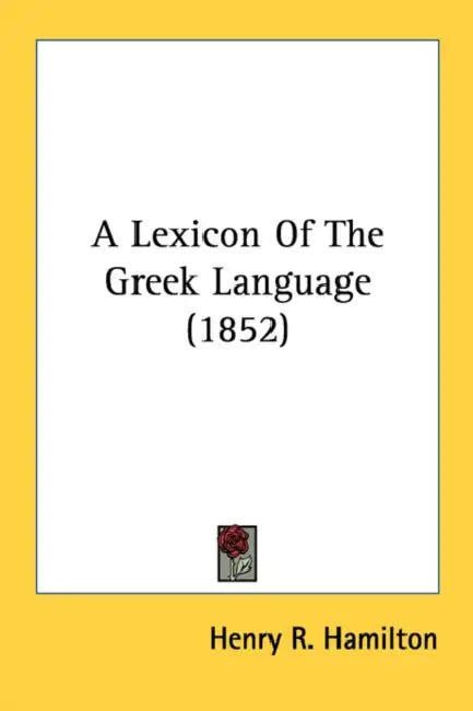 A Lexicon Of The Greek Language (1852) by Henry R. Hamilton
