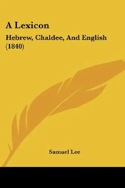 A Lexicon: Hebrew, Chaldee, And English (1840) by Samuel Lee