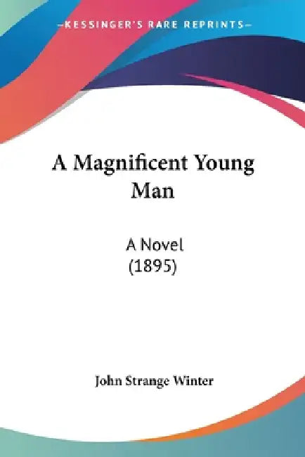 A Magnificent Young Man: A Novel (1895) by John Strange Winter