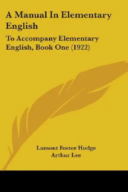 A Manual In Elementary English: To Accompany Elementary English, Book One (1922) by Lamont Foster Hodge, Arthur Lee