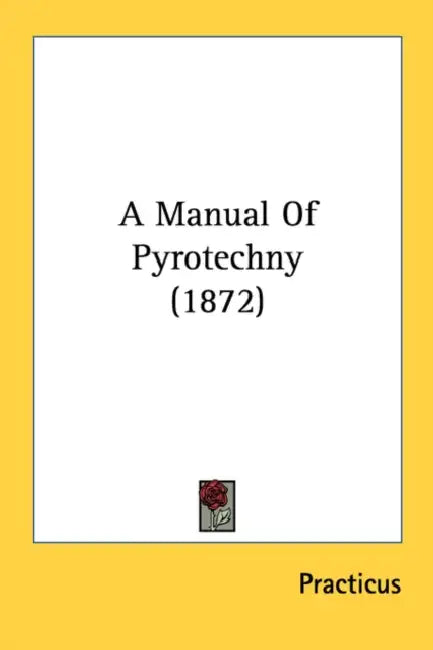 A Manual Of Pyrotechny (1872) by Practicus