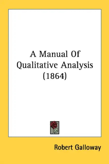 A Manual Of Qualitative Analysis (1864) by Robert Galloway