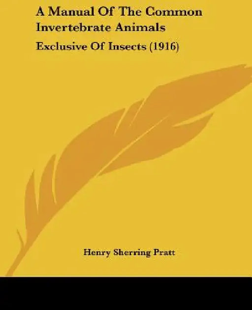A Manual Of The Common Invertebrate Animals: Exclusive Of Insects (1916) by Henry Sherring Pratt
