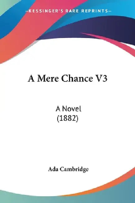 A Mere Chance V3: A Novel (1882) by Ada Cambridge