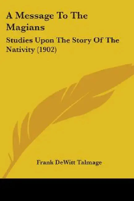 A Message To The Magians: Studies Upon The Story Of The Nativity (1902) by Frank DeWitt Talmage