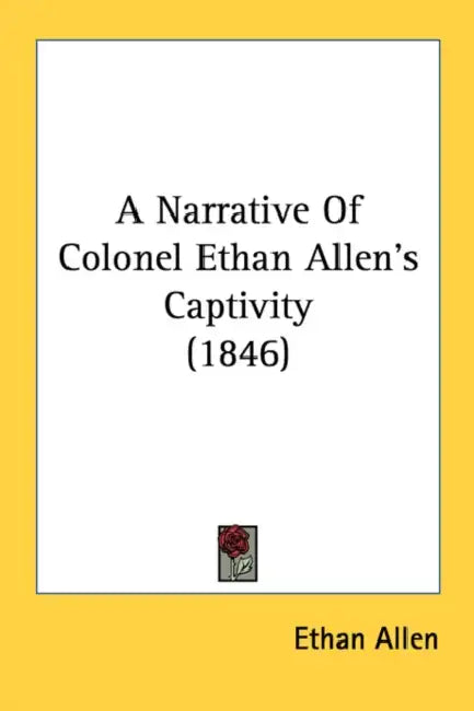 A Narrative Of Colonel Ethan Allen's Captivity (1846) by Ethan Allen