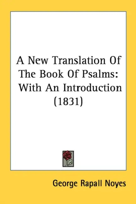 A New Translation Of The Book Of Psalms: With An Introduction (1831) by George Rapall Noyes