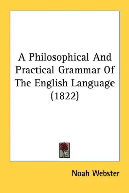 A Philosophical And Practical Grammar Of The English Language (1822) by Noah Webster