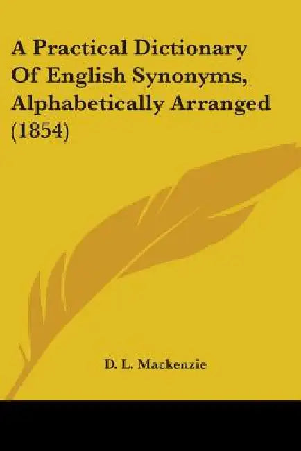 A Practical Dictionary Of English Synonyms, Alphabetically Arranged (1854) by D. L. MacKenzie