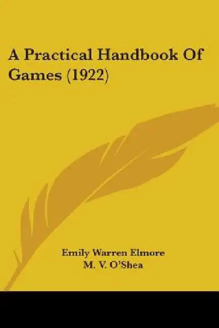 A Practical Handbook Of Games (1922) by Emily Warren Elmore, M. V. O'Shea