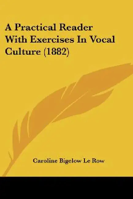 A Practical Reader With Exercises In Vocal Culture (1882) by Caroline Bigelow Le Row