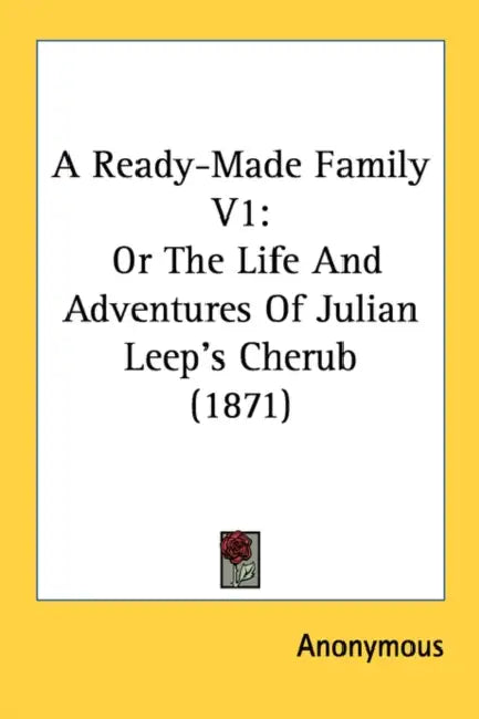 A Ready-Made Family V1: Or The Life And Adventures Of Julian Leep's Cherub (1871) by Anonymous