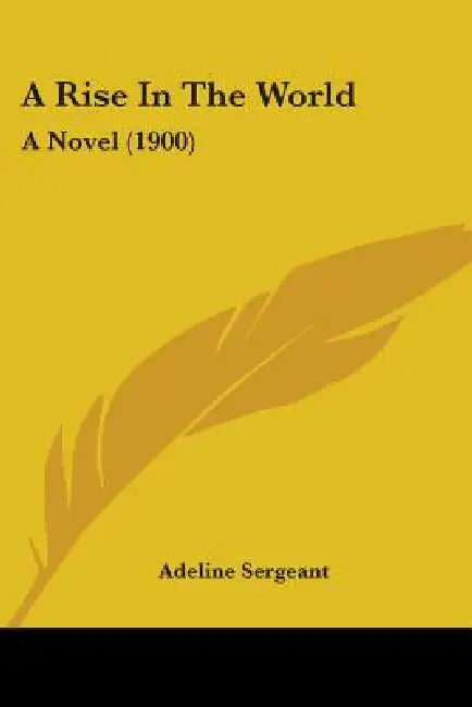 A Rise In The World: A Novel (1900) by Adeline Sergeant