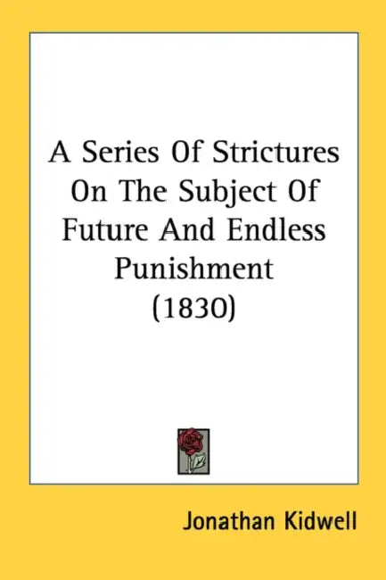 A Series Of Strictures On The Subject Of Future And Endless Punishment (1830) by Jonathan Kidwell