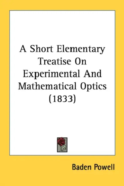 A Short Elementary Treatise On Experimental And Mathematical Optics (1833) by Baden Powell