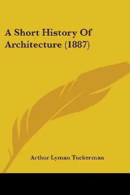 A Short History Of Architecture (1887) by Arthur Lyman Tuckerman