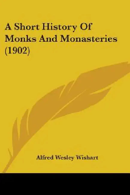 A Short History Of Monks And Monasteries (1902) by Alfred Wesley Wishart