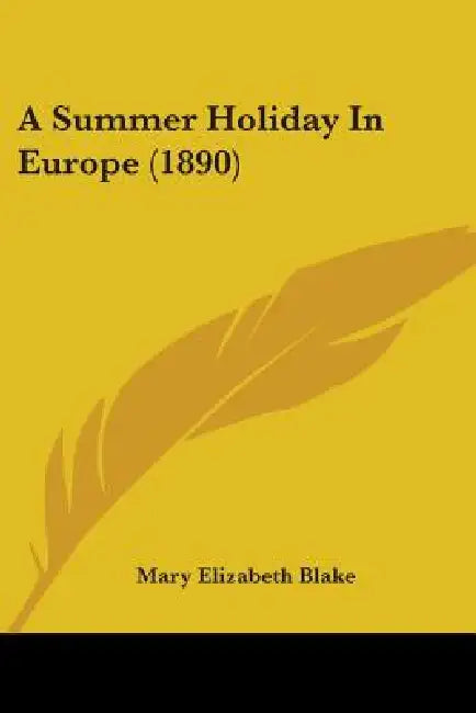A Summer Holiday In Europe (1890) by Mary Elizabeth Blake