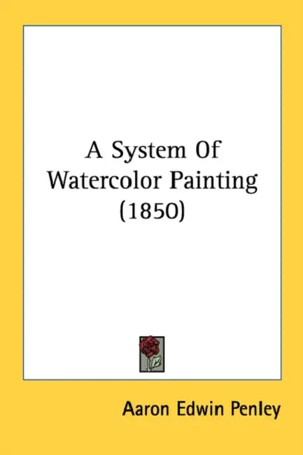 A System Of Watercolor Painting (1850) by Aaron Edwin Penley