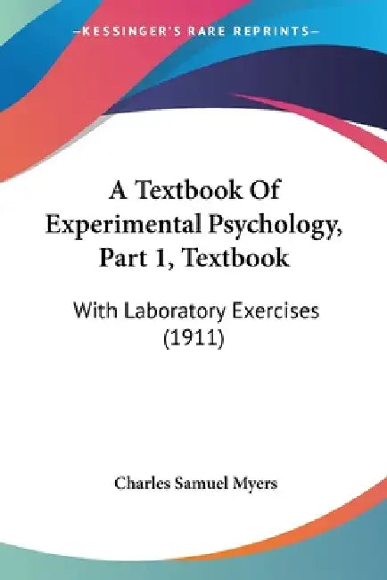 A Textbook Of Experimental Psychology, Part 1, Textbook: With Laboratory Exercises (1911) by Charles Samuel Myers