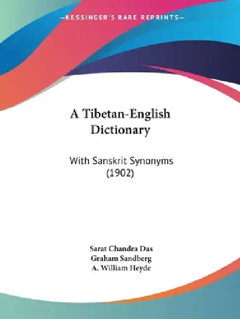 A Tibetan-English Dictionary: With Sanskrit Synonyms (1902) by Sarat Chandra Das, Graham Sandberg, A. William Heyde