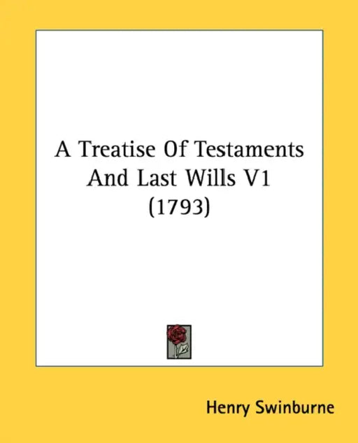 A Treatise Of Testaments And Last Wills V1 (1793) by Henry Swinburne