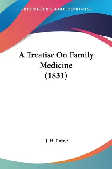 A Treatise On Family Medicine (1831) by J. H. Laine