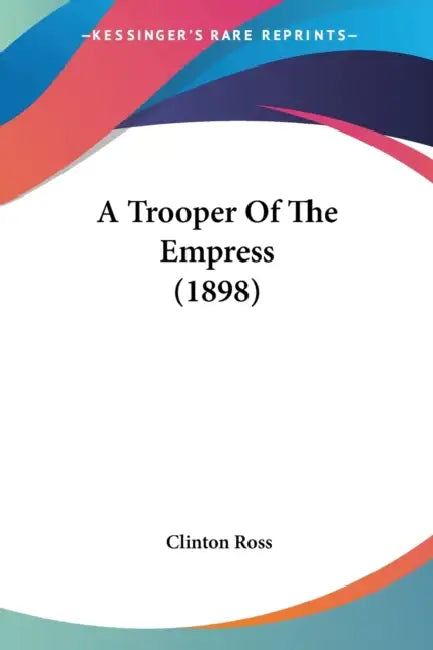 A Trooper Of The Empress (1898) by Clinton Ross