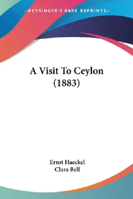 A Visit To Ceylon (1883) by Ernst Haeckel, Clara Bell