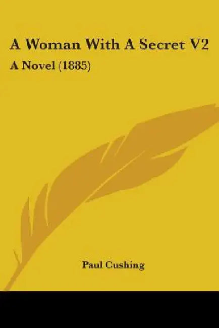 A Woman With A Secret V2: A Novel (1885) by Paul Cushing