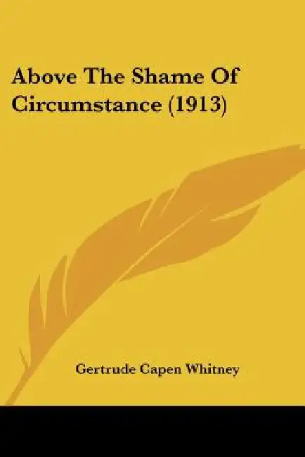 Above The Shame Of Circumstance (1913) by Gertrude Capen Whitney