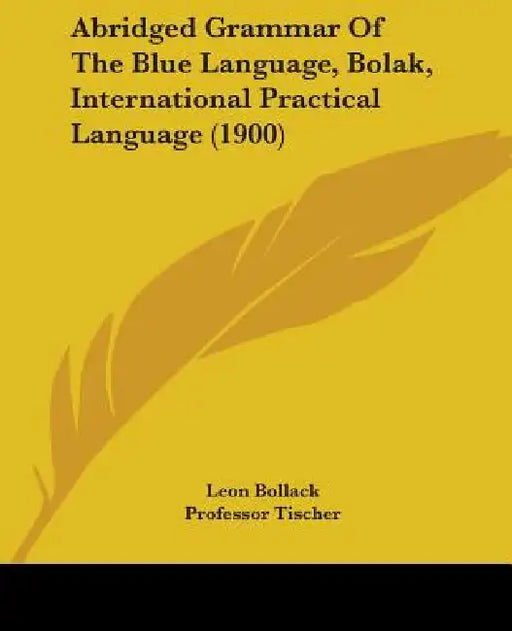 Abridged Grammar Of The Blue Language, Bolak, International Practical Language (1900) by Leon Bollack, Tischer