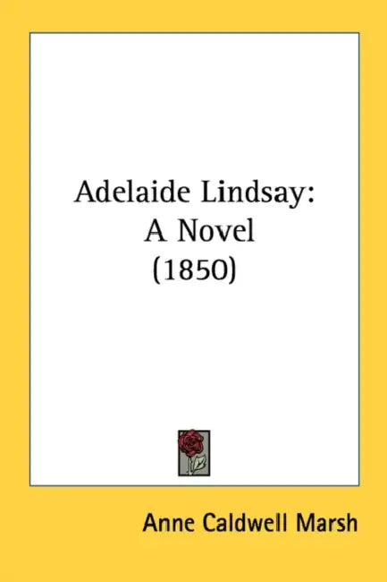 Adelaide Lindsay: A Novel (1850) by Anne Caldwell Marsh