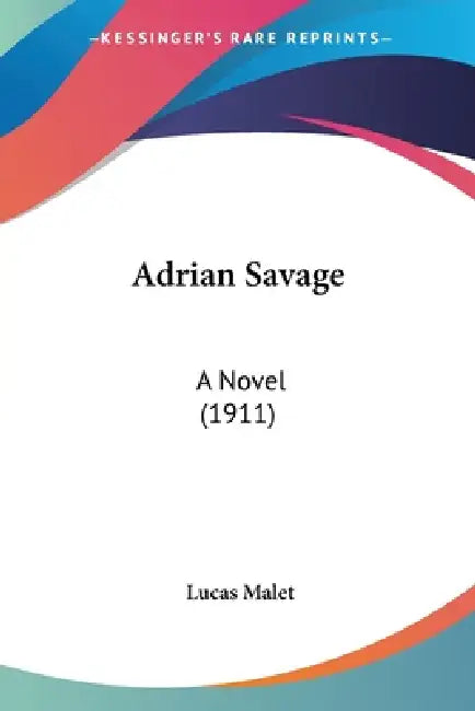 Adrian Savage: A Novel (1911) by Lucas Malet