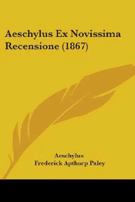Aeschylus Ex Novissima Recensione (1867) by Aeschylus, Frederick Apthorp Paley