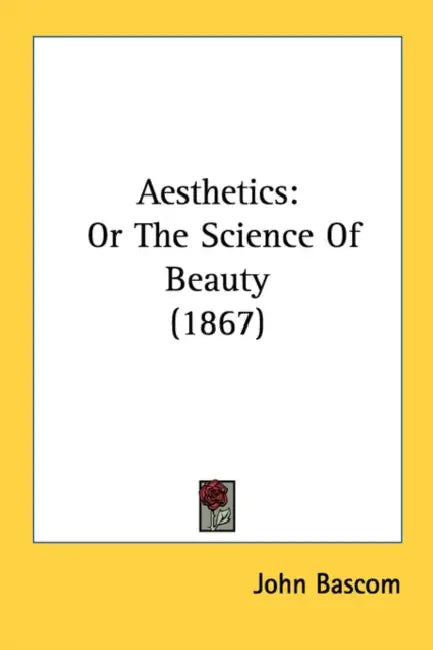 Aesthetics: Or The Science Of Beauty (1867) by John BASCOM