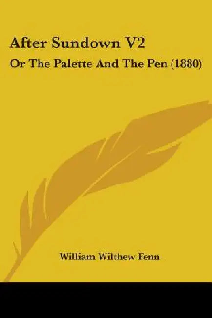 After Sundown V2: Or The Palette And The Pen (1880) by William Wilthew Fenn