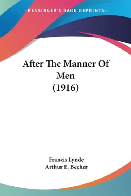 After The Manner Of Men (1916) by Francis Lynde, Arthur E. Becher