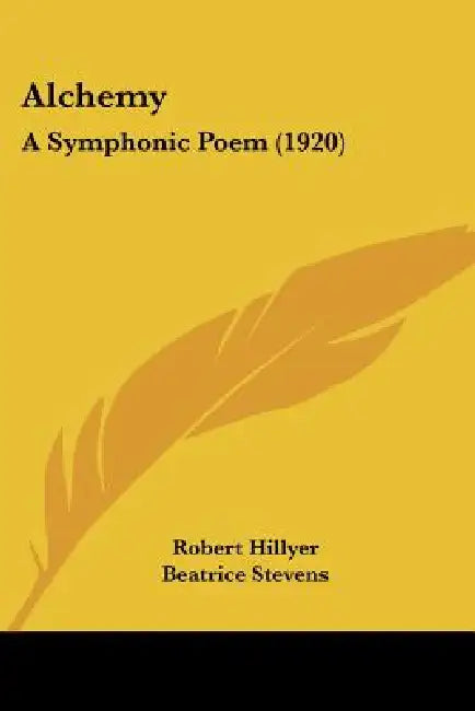 Alchemy: A Symphonic Poem (1920) by Robert Hillyer, Beatrice Stevens