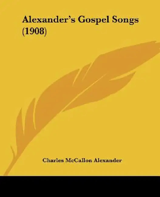 Alexander's Gospel Songs (1908) by Charles McCallon Alexander