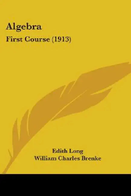 Algebra: First Course (1913) by Edith Long, William Charles Brenke