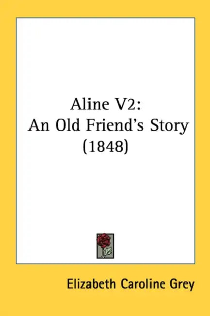 Aline V2: An Old Friend's Story (1848) by Elizabeth Caroline Grey