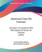 American Cases On Contract: Arranged In Accordance With The Analysis Of Anson On Contract (1894) by Ernest Wilson Huffcut, Edwin Hamlin Woodruff